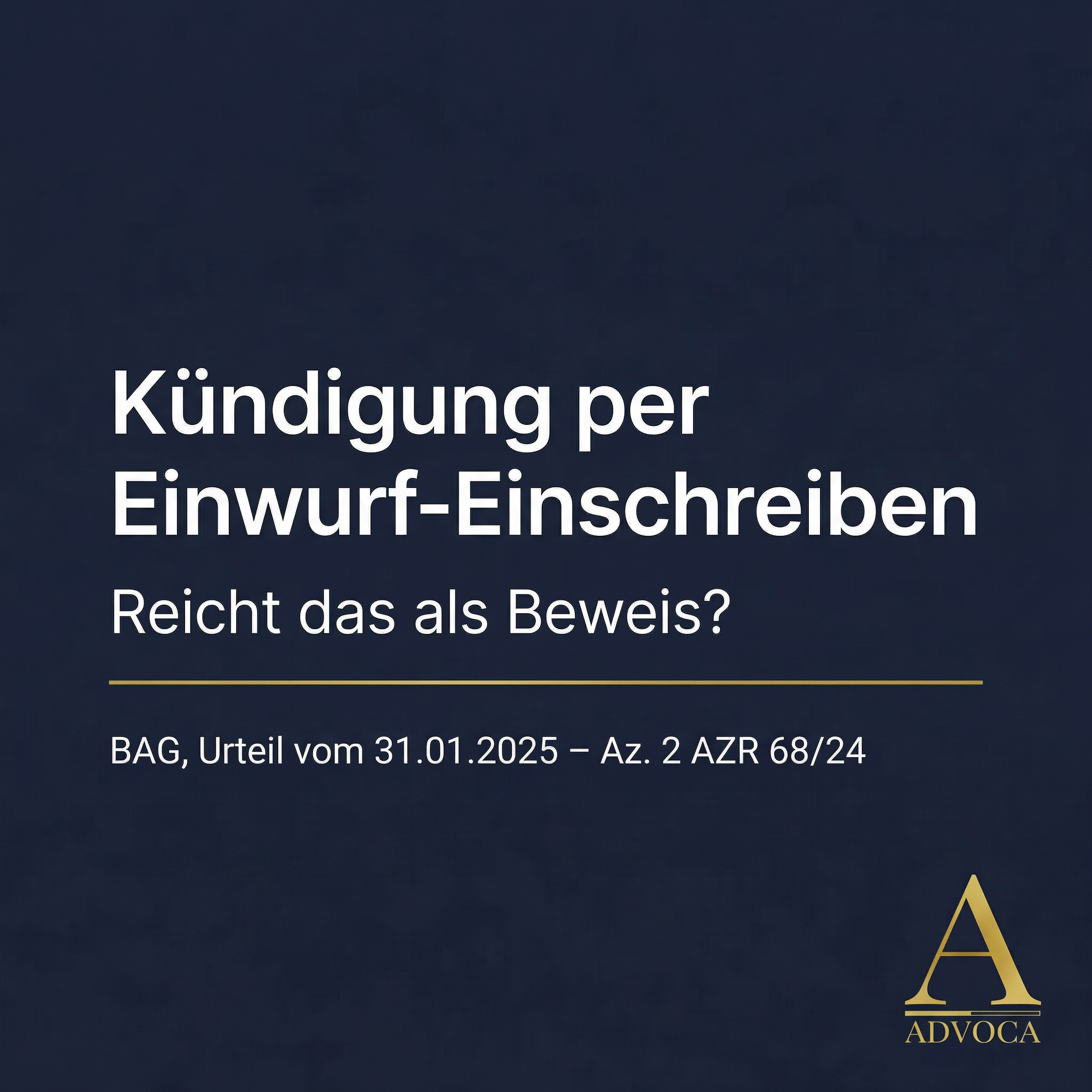 Kündigung per Einwurf-Einschreiben – BAG Urteil 2 AZR 68/24 – ADVOCA Rechtsanwälte