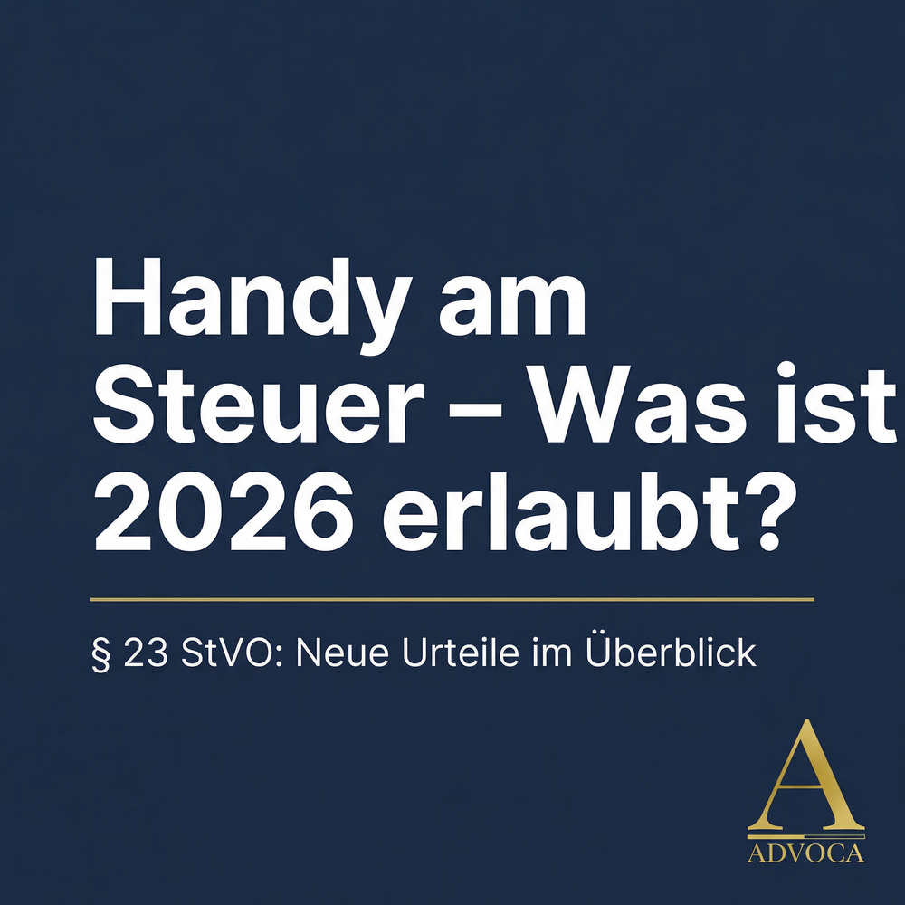 Handy am Steuer verboten – § 23 StVO Urteile 2026 ADVOCA Rechtsanwälte