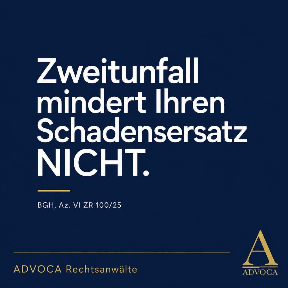 BGH Urteil VI ZR 100/25 – Zweitunfall mindert Schadensersatz nicht – ADVOCA Rechtsanwälte