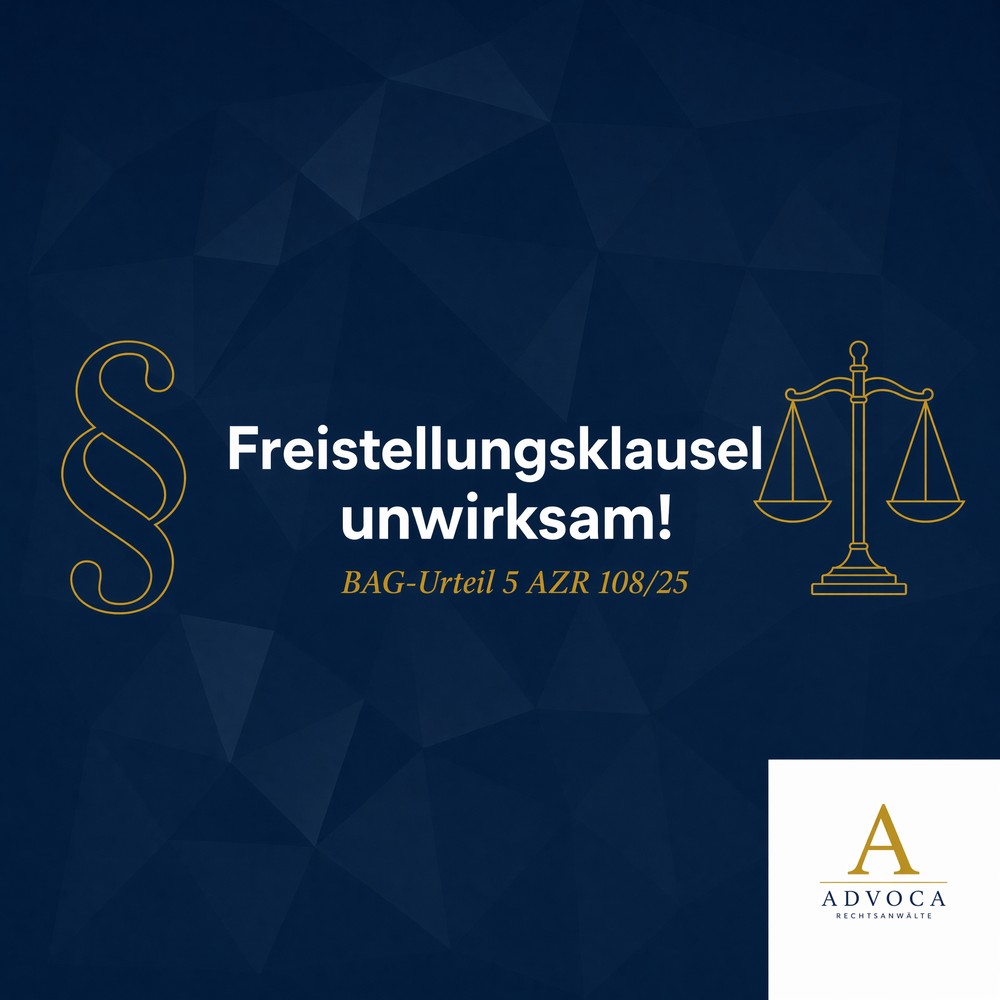 Freistellungsklausel im Arbeitsvertrag unwirksam – BAG-Urteil 5 AZR 108/25 – ADVOCA Rechtsanwälte