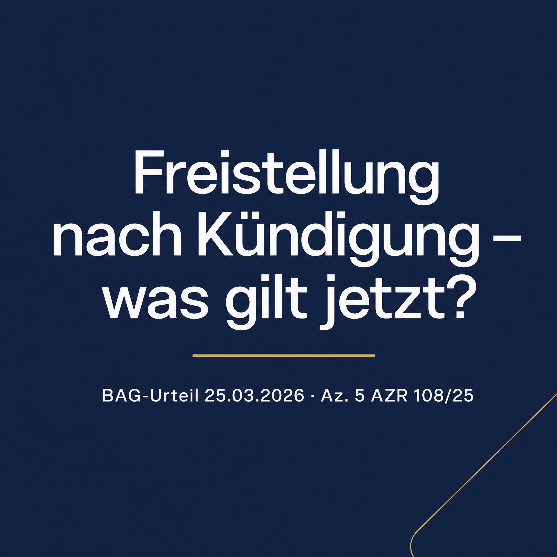 Freistellung nach Kündigung – was gilt jetzt? BAG-Urteil 25.03.2026 Az. 5 AZR 108/25