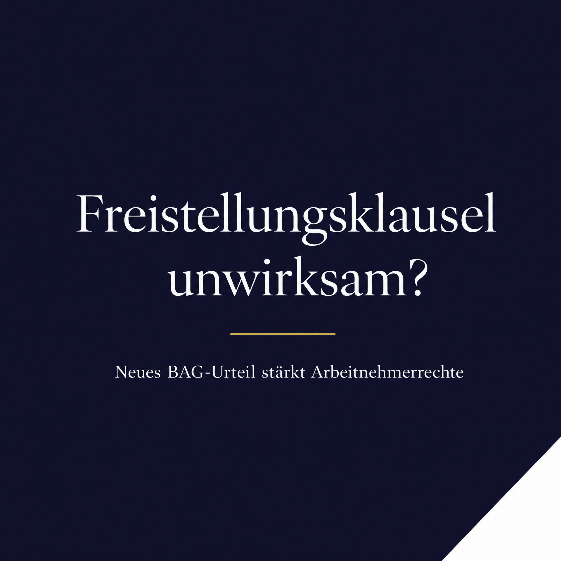 Freistellungsklausel unwirksam – Neues BAG-Urteil stärkt Arbeitnehmerrechte